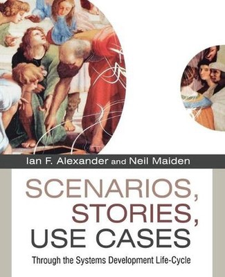 Scenarios,Stories, Use Cases: Through the Systems Development Life-Cycle by Ian