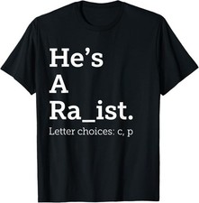 He's A Ra ist Letter Choice Funny Quote T-Shirt