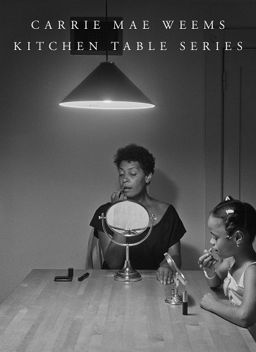 Carrie Mae Weems Carrie Mae Weems: Kitchen Table Series (Hardback)