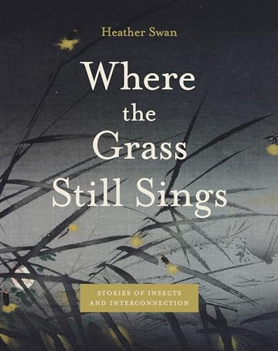Where the Grass Still Sings: Stories of Insects. Swan**