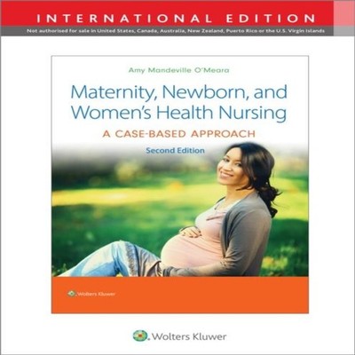 Maternity Newborn and Women's Health Nursing A Case-Based Approac