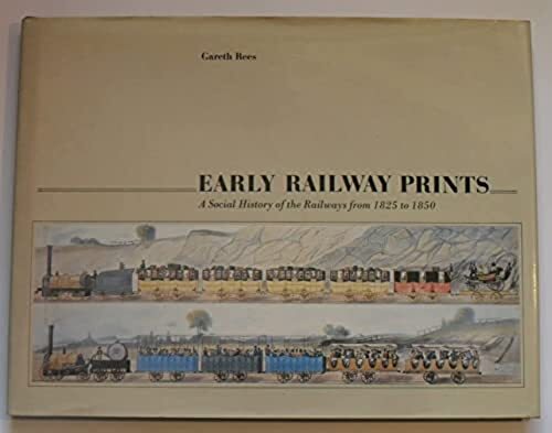 Early Railway Prints: Social History of Railways from 1825 to 1850, , Very Good