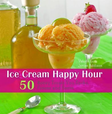 Ice Cream Happy Hour: 50 Boozy Treats That You Spike, and Freeze and Serve
