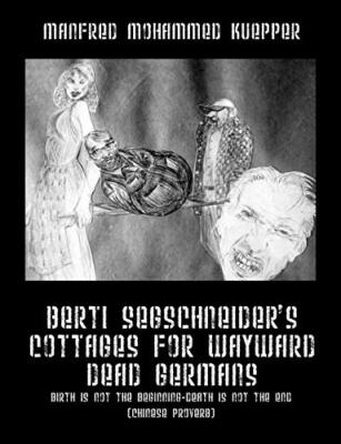 Berti Segschneider's Cottages for Wayward Dead Germans: Birth Is Not the Begi-,