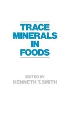 Trace Minerals in Foods, Hardcover by Smith, Kenneth T. (EDT), Brand New, Fre...