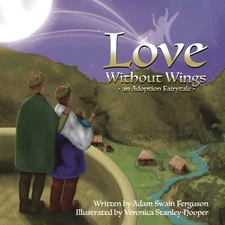 Love Without Wings : An Adoption Fairytale, Paperback by Ferguson, Adam Swain...