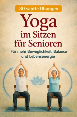 Schmerzfrei & beweglich – Yoga im Sitzen für Senioren (30 Übungen) / PDF - Bild 1 von 4