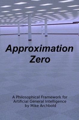 Approximation Zero: A Philosophical Framework for Artificial General Intellig...