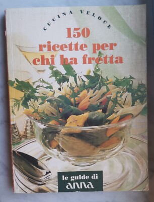 '' 150 RICETTE PER CHI HA FRETTA '' - LE GUIDE DI ANNA