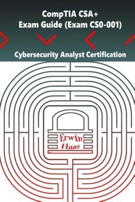 Comptia CSA+. Exam Guide (Exam Cs0-001): Cybersecurity Analyst Certification