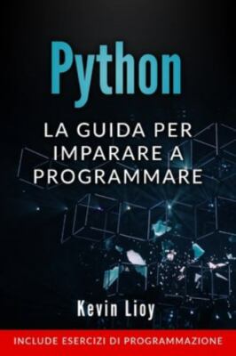 Python: La guida per imparare a programmare. Include esercizi di programmazio...