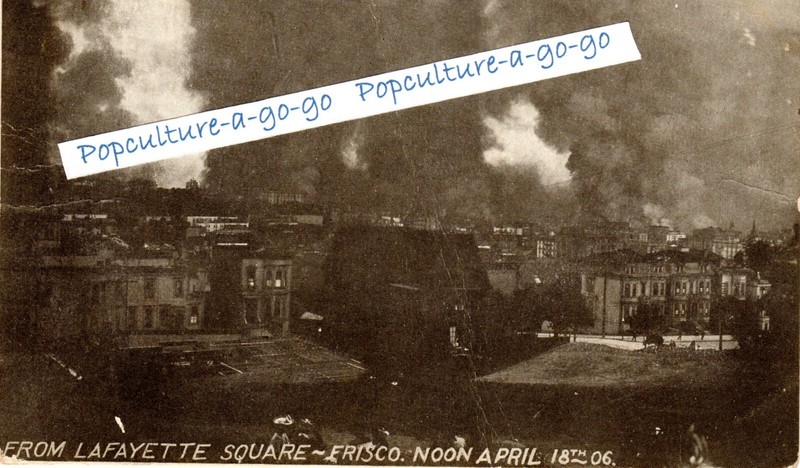San Francisco Earthquake – Lafayette Square fire * darkness at noon!