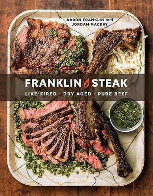 Franklin Steak: Dry-Aged. Live-Fired. Pure Beef by Jordan Mackay, Aaron...