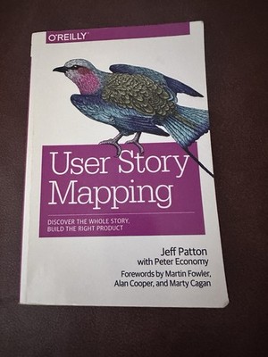 User Story Mapping : Discover the Whole Story, Build the Right Product