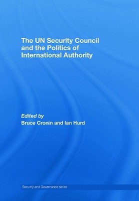 The UN Security Council and the Politics of International Authority: Law, Politi