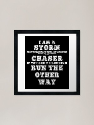 I Am A Storm Chaser Run The Other W Framed Wall Art Poster Canvas Print Picture
