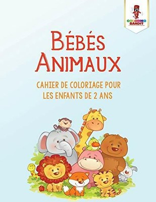 Bebes Animaux Cahier De Coloriage Pour Les Enfants De 2 Ans By Bandit New Ebay