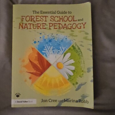 The Essential Guide to Forest School and Nature Pedagogy-Jon Cree, Marina Robb