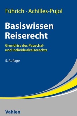 Basiswissen Reiserecht | Charlotte Achilles-Pujol, Ernst Führich | deutsch