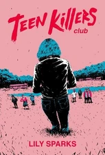 Teen Killers Club: A Novel by Sparks, Lily Hardback Book The Fast Free Shipping