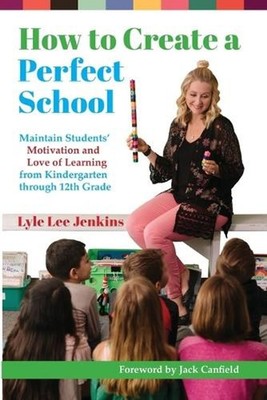 How to Create a Perfect School: Maintain Students' Motivation and Love of Learni