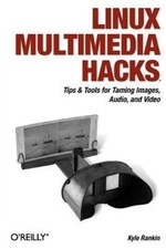 Linux Multimedia Hacks: Tips Tools for Taming Images, Audio, and Video