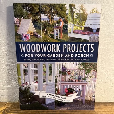 Woodwork Projects for Your Garden and Porch : Simple, Functional, and Rustic...