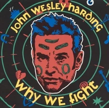 Why We Fight by John Wesley Harding
