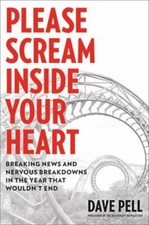 Please Scream Inside Your Heart: Breaking News an... 9780306847394 by Pell, Dave