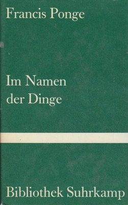 Im Namen der Dinge. Bibliothek Suhrkamp Bd. 336. Francis Ponge. Mit e. Nachw. vo