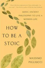 How to Be a Stoic: Using Ancient Philosophy to Live a Modern Life - GOOD