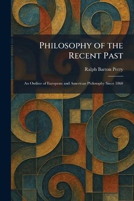 Philosophy of the Recent Past: An Outline of European and American Philosophy Si