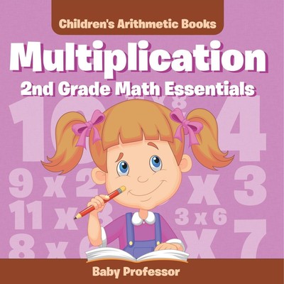 Baby | Multiplication 2Nd Grade Math Essentials Children's Arithmetic Books