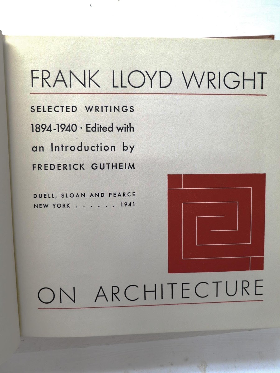 Frank Lloyd Wright on Architecture 1894-1940, Gutheim, 1941