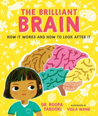 The Brilliant Brain: How It Works and How to Look After It (Dr. Roopa's Body Bo,