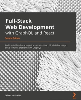 Full-Stack Web Development with GraphQL and React: Taking React from frontend t,