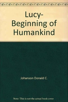 LUCY: THE BEGINNINGS OF HUMANKIND By Donald C. Johanson *Excellent Condition*