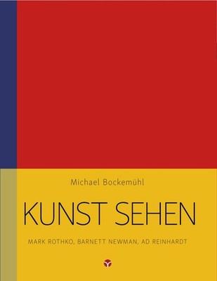 Michael Bockemühl Kunst sehen - Mark Rothko, Barnett Newman, Ad Reinhardt
