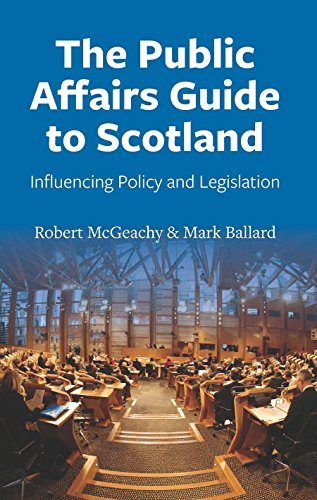 The Public Affairs Guide to Scotland: Influencing Policy... - Robert McGeachy