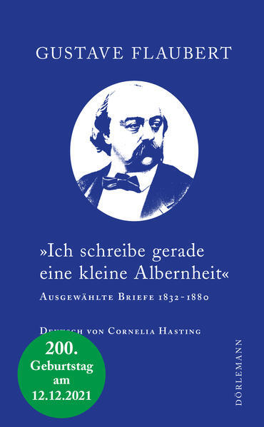 »ich Schreibe Gerade Eine Kleine Albernheit« | Gustave Flaubert | 2021