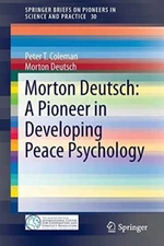 Morton Deutsch: A Pioneer in Developing Peace Psychology (2015)