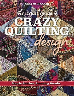 The Visual Guide to Crazy Quilting Design: Simple Stitches, Stunning Results ...