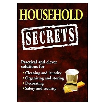 Household Secrets: Practical and Clever Solutions for Cleaning and Laundry, Orga