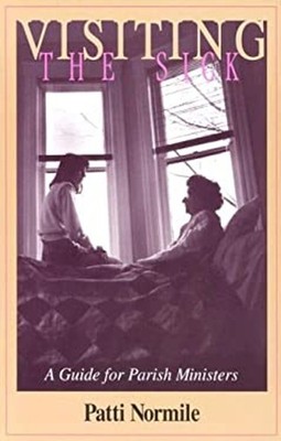 Visiting the Sick : A Guide for Parish Ministers Paperback Patti