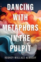 Rodney Wallace Kennedy | Dancing With Metaphors In The Pulpit | Taschenbuch