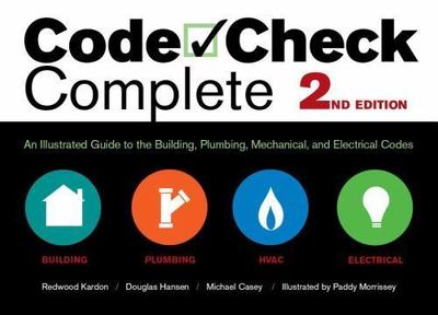 Code Check Complete 2nd Edition: An Illustrated Guide to the Building, Plumbing,