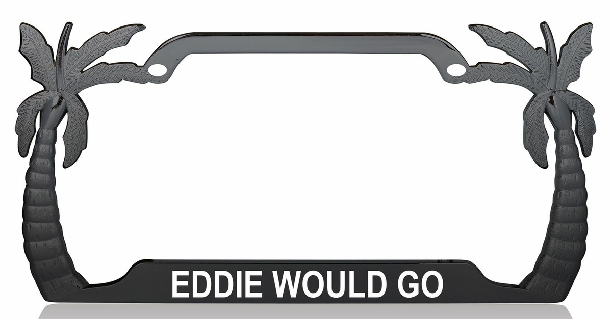 EDDIE WOULD GO Palm Tree Metal License Plate Frame Car SUV l5 | eBay