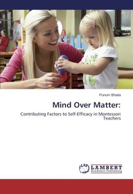 MIND OVER MATTER:: CONTRIBUTING FACTORS TO SELF-EFFICACY By Punum Bhatia **NEW**