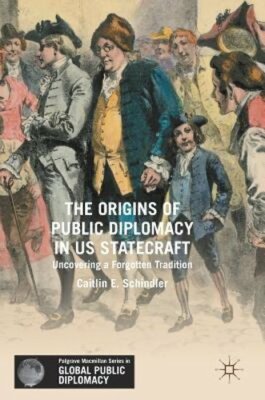 The Origins of Public Diplomacy in Us Statecraft: Uncovering a Forgotten: New