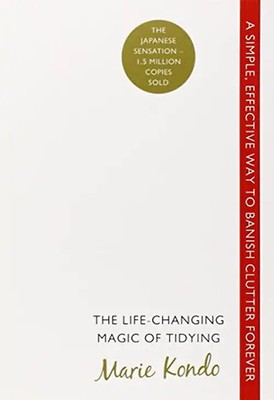 The Life-Changing Magic of Tidying: A simple, effective way to banish clutter fo